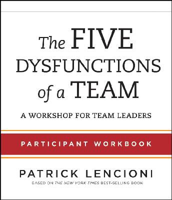 Patrick M. Lencioni - The Five Dysfunctions of a Team: Participant Workbook for Team Leaders - 9781118118788 - V9781118118788
