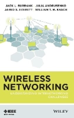 Jack L. Burbank - Wireless Networking: Understanding Internetworking Challenges - 9781118122389 - V9781118122389