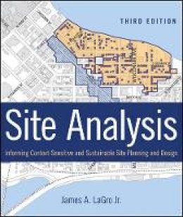 James A. Lagro - Site Analysis: Informing Context-Sensitive and Sustainable Site Planning and Design - 9781118123676 - V9781118123676