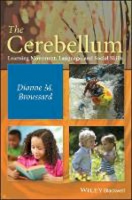 Dianne M. Broussard - The Cerebellum: Learning Movement, Language, and Social Skills - 9781118125632 - V9781118125632