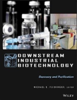 Michael C. Flickinger (Ed.) - Downstream Industrial Biotechnology: Recovery and Purification - 9781118131244 - V9781118131244
