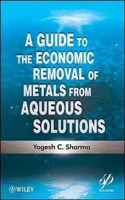 Yogesh C. Sharma - A Guide to the Economic Removal of Metals from Aqueous Solutions - 9781118137154 - V9781118137154