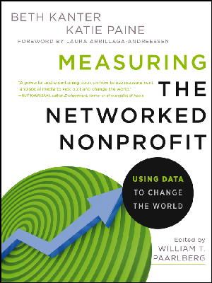 Beth Kanter - Measuring the Networked Nonprofit: Using Data to Change the World - 9781118137604 - V9781118137604