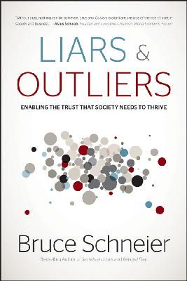Bruce Schneier - Liars and Outliers: Enabling the Trust that Society Needs to Thrive - 9781118143308 - V9781118143308