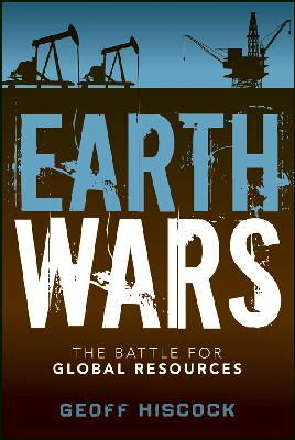 Geoff Hiscock - Earth Wars: The Battle for Global Resources - 9781118152881 - V9781118152881