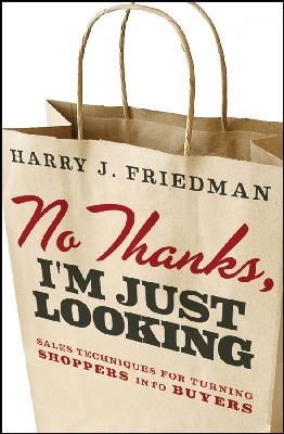 Harry J. Friedman - No Thanks, I´m Just Looking: Sales Techniques for Turning Shoppers into Buyers - 9781118153406 - V9781118153406
