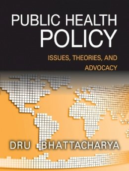 Dhrubajyoti Bhattacharya - Public Health Policy: Issues, Theories, and Advocacy - 9781118164358 - V9781118164358