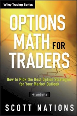Scott Nations - Options Math for Traders, + Website: How To Pick the Best Option Strategies for Your Market Outlook - 9781118164372 - V9781118164372