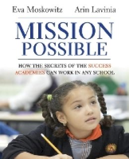Eva Moskowitz - Mission Possible: How the Secrets of the Success Academies Can Work in Any School - 9781118167281 - V9781118167281