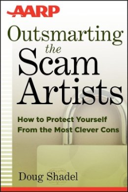 D. Shadel - Outsmarting the Scam Artists: How to Protect Yourself From the Most Clever Cons - 9781118173640 - V9781118173640