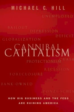 Michael C. Hill - Cannibal Capitalism: How Big Business and The Feds Are Ruining America - 9781118175316 - V9781118175316