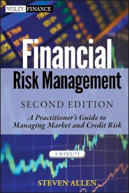 Steve L. Allen - Financial Risk Management: A Practitioner´s Guide to Managing Market and Credit Risk - 9781118175453 - V9781118175453