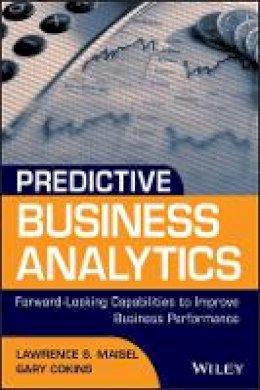 Lawrence Maisel - Predictive Business Analytics: Forward Looking Capabilities to Improve Business Performance - 9781118175569 - V9781118175569