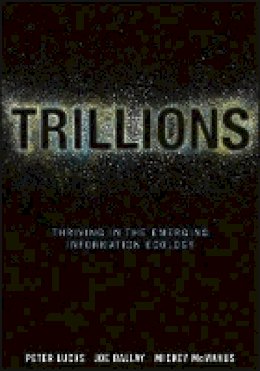 Peter Lucas - Trillions: Thriving in the Emerging Information Ecology - 9781118176078 - V9781118176078