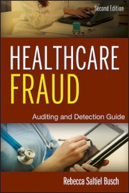 Rebecca S. Busch - Healthcare Fraud: Auditing and Detection Guide - 9781118179802 - V9781118179802