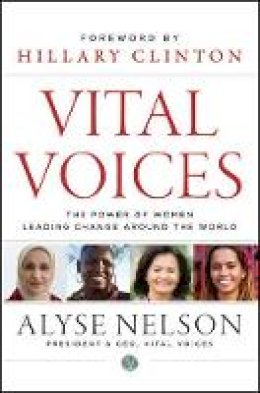 Alyse Nelson - Vital Voices: The Power of Women Leading Change Around the World - 9781118184776 - V9781118184776