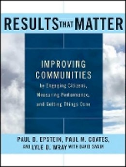 Paul D. Epstein - Results that Matter: Improving Communities by Engaging Citizens, Measuring Performance, and Getting Things Done - 9781118193440 - V9781118193440