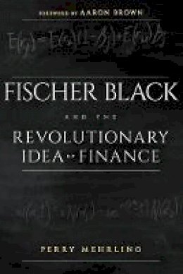 Perry Mehrling - Fischer Black and the Revolutionary Idea of Finance - 9781118203569 - V9781118203569