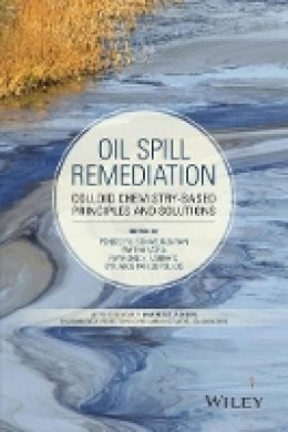 Ponisseril Somasundaran - Oil Spill Remediation: Colloid Chemistry-Based Principles and Solutions - 9781118206706 - V9781118206706