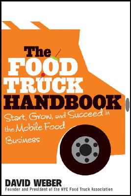 David Weber - The Food Truck Handbook: Start, Grow, and Succeed in the Mobile Food Business - 9781118208816 - V9781118208816