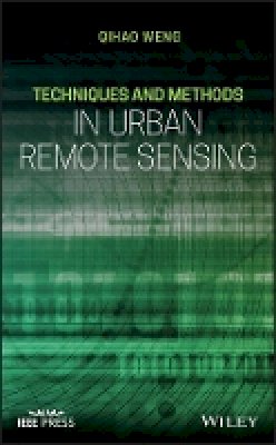 Qihao Weng - Techniques and Methods in Urban Remote Sensing - 9781118217733 - V9781118217733