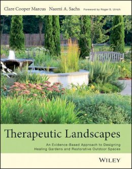 Clare Cooper Marcus - Therapeutic Landscapes: An Evidence-Based Approach to Designing Healing Gardens and Restorative Outdoor Spaces - 9781118231913 - V9781118231913