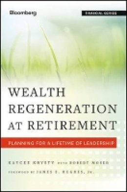 Kaycee Krysty - Wealth Regeneration at Retirement: Planning for a Lifetime of Leadership - 9781118276563 - V9781118276563