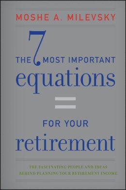 Moshe A. Milevsky - The 7 Most Important Equations for Your Retirement - 9781118291535 - V9781118291535