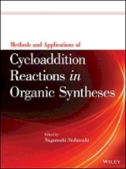 Nagatoshi Nishiwaki - Methods and Applications of Cycloaddition Reactions in Organic Syntheses - 9781118299883 - V9781118299883
