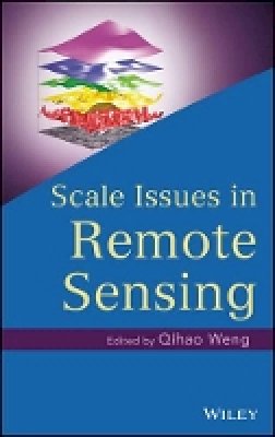 Qihao Weng - Scale Issues in Remote Sensing - 9781118305041 - V9781118305041