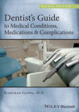 Kanchan Ganda - Dentist's Guide to Medical Conditions, Medications and Complications - 9781118313893 - V9781118313893