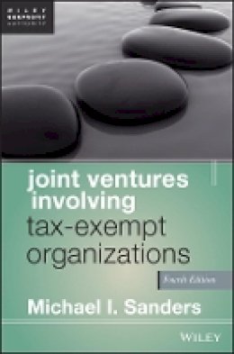 Michael I. Sanders - Joint Ventures Involving Tax-Exempt Organizations - 9781118317112 - V9781118317112