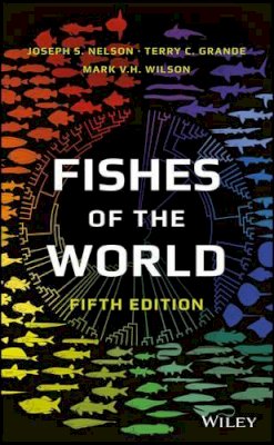 Nelson, Joseph S., Grande, Terry C., Wilson, Mark V. H. - Fishes of the World - 9781118342336 - V9781118342336