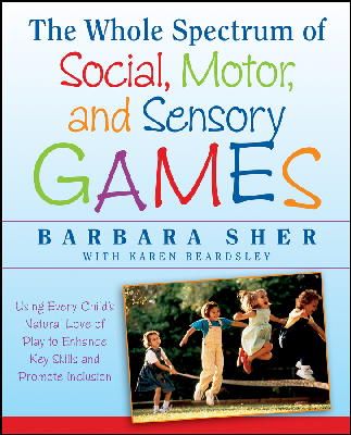 Barbara Sher - The Whole Spectrum of Social, Motor and Sensory Games - 9781118345719 - V9781118345719