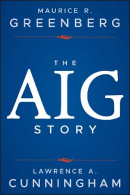 Maurice R. Greenberg - The AIG Story - 9781118345870 - V9781118345870