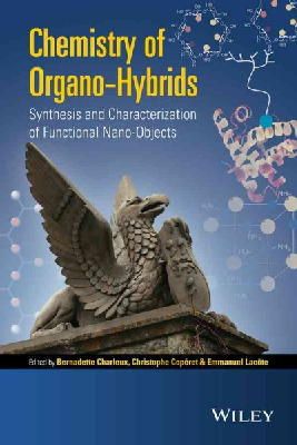 Bernadette Charleux - Chemistry of Organo-hybrids: Synthesis and Characterization of Functional Nano-Objects - 9781118379028 - V9781118379028