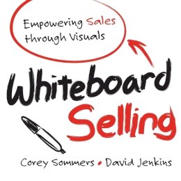 Sommers, Corey, Jenkins, David - Whiteboard Selling: Empowering Sales Through Visuals - 9781118379769 - V9781118379769