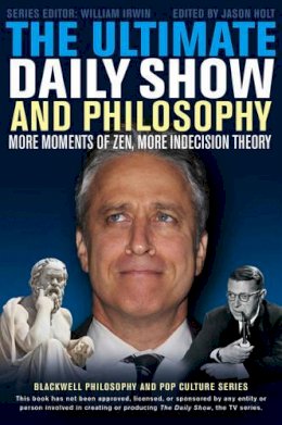 Jason Holt - The Ultimate Daily Show and Philosophy - 9781118397688 - V9781118397688