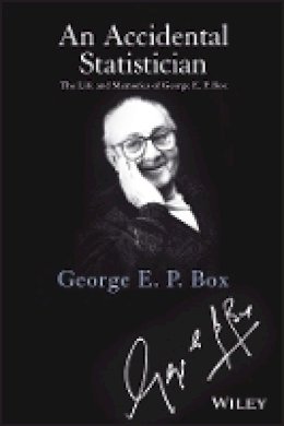 George E. P. Box - An Accidental Statistician - 9781118400883 - V9781118400883