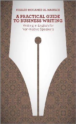 Khaled Al-Maskari - A Practical Guide To Business Writing: Writing In English For Non-Native Speakers - 9781118410813 - V9781118410813
