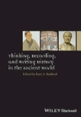 Kurt A. Raaflaub - Thinking, Recording, and Writing History in the Ancient World - 9781118412503 - V9781118412503