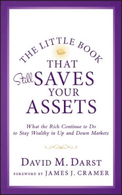 David M. Darst - The Little Book that Still Saves Your Assets: What The Rich Continue to Do to Stay Wealthy in Up and Down Markets (Little Books. Big Profits) - 9781118423523 - V9781118423523