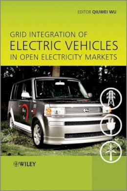 Qiuwei Wu - Grid Integration of Electric Vehicles in Open Electricity Markets - 9781118446072 - V9781118446072