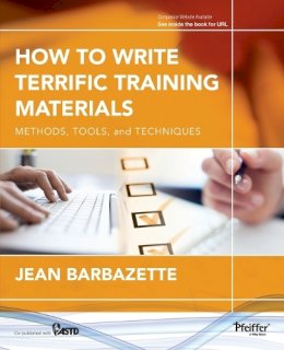 Jean Barbazette - How to Write Terrific Training Materials: Methods, Tools, and Techniques - 9781118454039 - V9781118454039