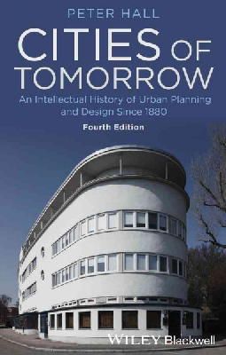Peter Hall - Cities of Tomorrow: An Intellectual History of Urban Planning and Design Since 1880 - 9781118456477 - V9781118456477