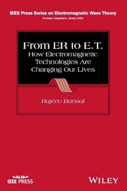Rajeev Bansal - From ER to E.T.: How Electromagnetic Technologies Are Changing Our Lives - 9781118458174 - V9781118458174