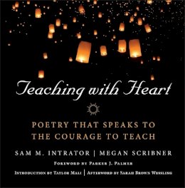 Sam M Intrator - Teaching with Heart: Poetry that Speaks to the Courage to Teach - 9781118459430 - V9781118459430