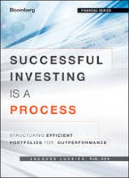 Jacques Lussier - Successful Investing Is a Process: Structuring Efficient Portfolios for Outperformance - 9781118459904 - V9781118459904
