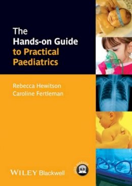 Rebecca Hewitson - The Hands-on Guide to Practical Paediatrics - 9781118463529 - V9781118463529