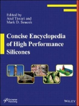 Atul Tiwari - Concise Encyclopedia of High Performance Silicones - 9781118469651 - V9781118469651
